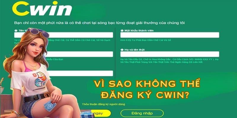 Không thể tạo tài khoản Cwin do những nguyên nhân nào? 