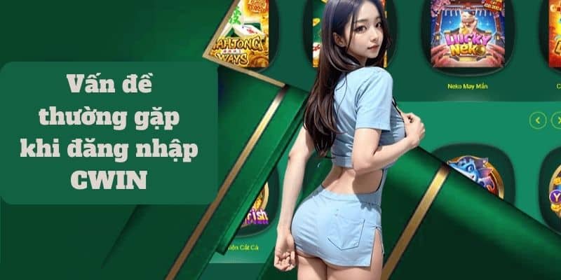 Vấn đề thường gặp khi đăng nhập CWIN