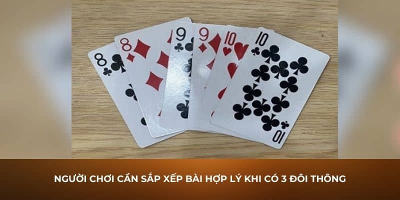 Người chơi cần sắp xếp bài hợp lý khi có 3 đôi thông