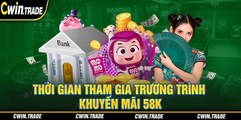 Thời gian diễn ra chương trình Cwin khuyến mãi 58k