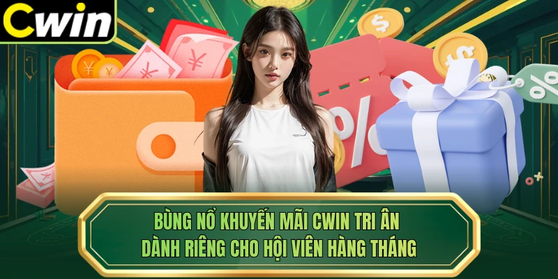 Bùng nổ khuyến mãi Cwin tri ân dành riêng cho hội viên hàng tháng 