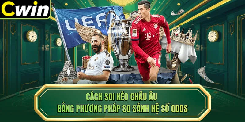 Cách soi kèo châu Âu bằng phương pháp so sánh hệ số odds