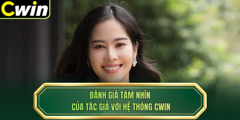 Đánh giá tầm nhìn của tác giả với hệ thống Cwin