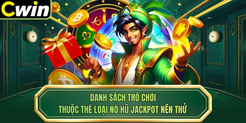 Danh sách trò chơi thuộc thể loại nổ hũ jackpot nên thử