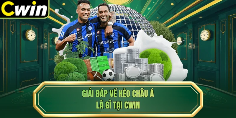 Giải đáp về kèo Châu Á là gì tại Cwin