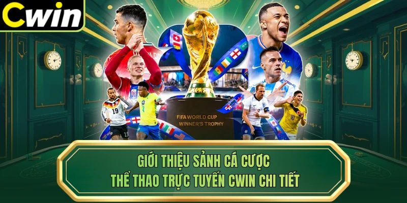 Giới thiệu sảnh cá cược thể thao trực tuyến Cwin chi tiết