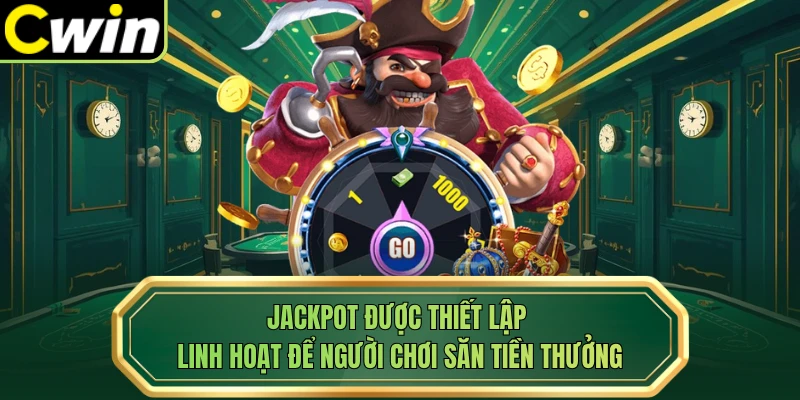 Jackpot được thiết lập linh hoạt để người chơi săn tiền thưởng