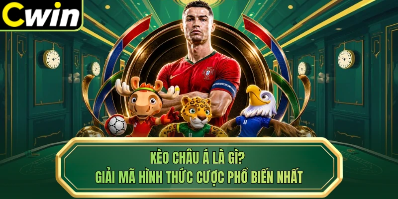Kèo Châu Á Là Gì? Giải Mã Hình Thức Cược Phổ Biến Nhất