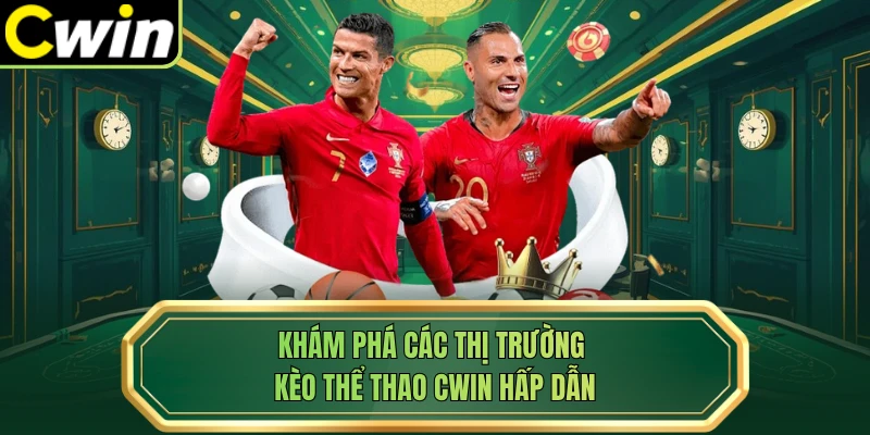 Khám phá các thị trường kèo thể thao Cwin hấp dẫn