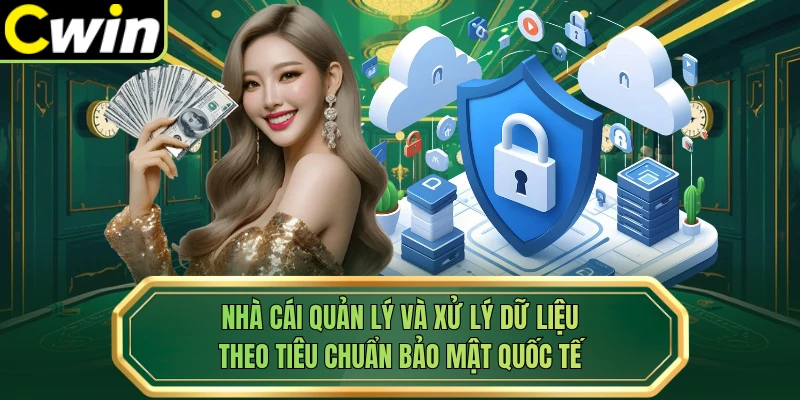 Nhà cái quản lý và xử lý dữ liệu theo tiêu chuẩn bảo mật quốc tế