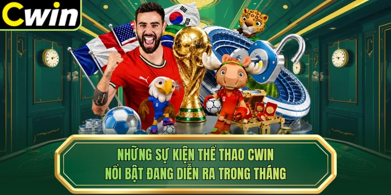 Những sự kiện thể thao CWIN nổi bật đang diễn ra trong tháng