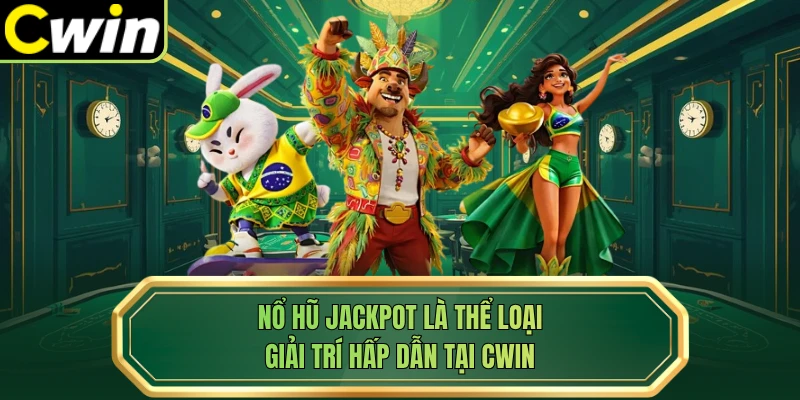 Nổ hũ jackpot là thể loại giải trí hấp dẫn tại Cwin