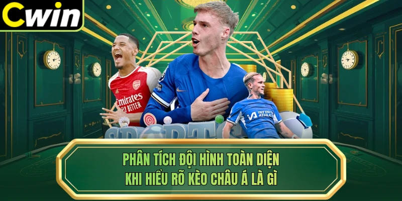 Phân tích đội hình toàn diện khi hiểu rõ kèo Châu Á là gì