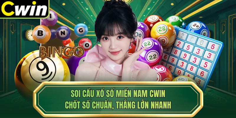 Soi Cầu Xổ Số Miền Nam Cwin - Chốt Số Chuẩn, Thắng Lớn Nhanh