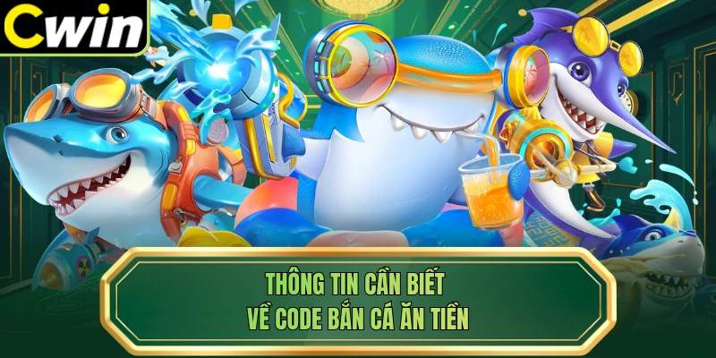 Thông tin cần biết về code bắn cá ăn tiền